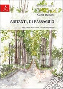 Abitanti, di passaggio. Riflessioni filosofiche sull'abitare umano libro di Danani Carla