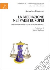 La mediazione nei paesi europei. Profili comparatistici tra i diversi modelli libro di Giordano Antonina