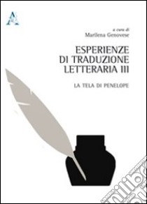 Esperienze di traduzione letteraria. Vol. 3: La tela di Penelope libro di Genovese M. (cur.)