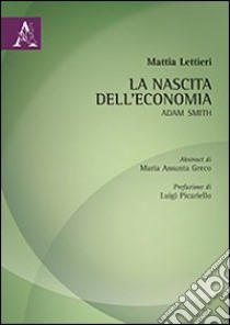 La nascita dell'economia. Adam Smith libro di Lettieri Mattia