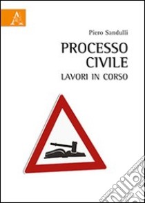 Processo civile. Lavori in corso libro di Sandulli Piero