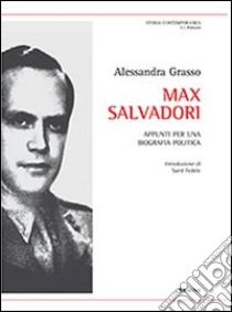 Appunti per una biografia politica di Max Salvadori libro di Grasso Alessandra