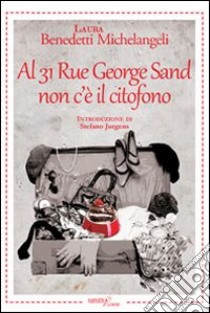 Al 31 Rue George Sand non c'è il citofono libro di Benedetti Michelangeli Laura