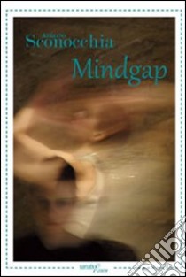 Mindgap libro di Sconocchia Adriano