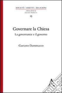 Governare la Chiesa. La governance e il governo libro di Dammacco Gaetano