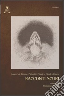 Racconti scuri. Ediz. italiana e francese libro di Balzac Honoré de; Chasles Philarète; Rabou Charles