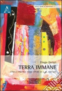 Terra immane. Etica e poetica nelle opere di J. M. Coetzee libro di Dotari Diego