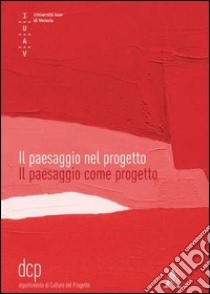 Il paesaggio nel progetto. Il paesaggio come progetto libro di Vanore M. (cur.)