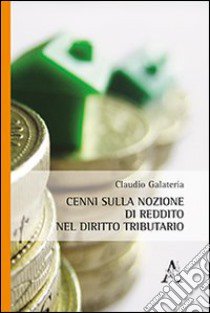 Cenni sulla nozione di reddito nel diritto tributario libro di Galateria Claudio