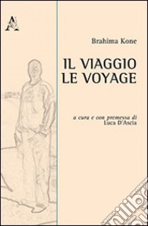 Il viaggio. Ediz. italiana e francese libro di Kone Brahima; D'Ascia L. (cur.)