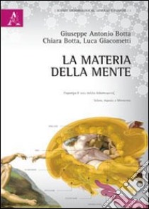 La materia della mente libro di Botta Giuseppe A.; Botta Chiara; Giacometti Luca