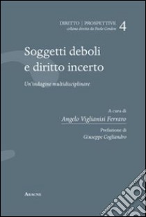 Soggetti deboli e diritto incerto. Un'indagine multidisciplinare libro di Caracciolo La Grotteria Vincenza; Cogliandro Giuseppe; Cosco Giusy; Vignalisi Ferraro A. (cur.)