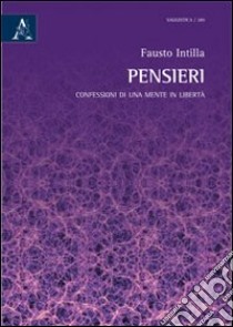 Pensieri. Confessioni di una mente in libertà libro di Intilla Fausto