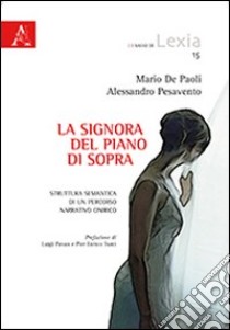 La signora del piano di sopra. Struttura semantica di un percorso narrativo onirico libro di De Paoli Mario; Pesavento Alessandro