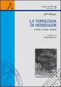 La topologia di Heidegger. Essere, luogo, mondo libro di Malpas Jeff