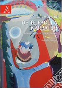 De te fabula narratur. La fiaba monotipica tra psicoanalisi e folklore libro di Marchetti Enzo