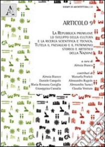 Articolo 9. La Repubblica promuove lo sviluppo della cultura e la ricerca scientifica e tecnica... libro di Bianco A. (cur.)