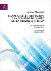 L'analisi delle professioni e la domanda di lavoro nella provincia di Roma libro di Mazzitelli Andrea; Espa Giuseppe