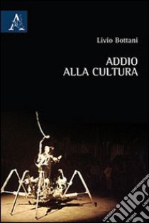 Addio alla cultura libro di Bottani Livio