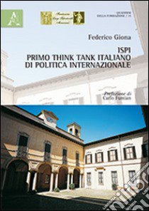 Ispi, primo think tank italiano di politica internazionale libro di Giona Federico