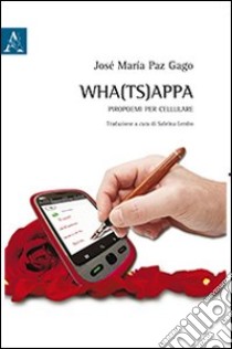 Wha(ts)appa. Piropoemi per cellulare libro di Paz Gago José M.