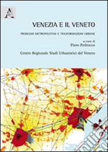 Venezia e il Veneto. Problemi metropolitani e trasformazioni urbane libro di Pedrocco P. (cur.)