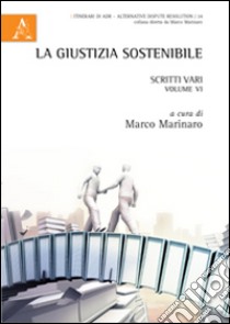 La giustizia sostenibile. Scritti vari. Vol. 6 libro di Marinaro M. (cur.)