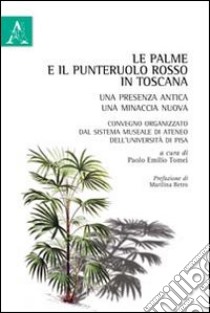 Le palme e il punteruolo rosso in Toscana. Una presenza antica, una minaccia nuova libro di Tomei P. E. (cur.)