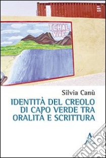 Identità del creaolo di Capo Verde tra oralità e scrittura libro di Canù Silvia