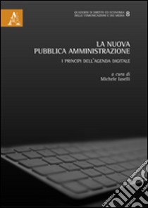 La nuova pubblica amministrazione. I principi dell'agenda digitale libro di Iaselli M. (cur.)