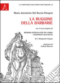 La ruggine della barbarie libro di Del Boccio Prosperi M. Antonietta