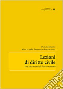 Lezioni di diritto civile. Con riferimenti di diritto romano libro di Mormile Paolo; Di Francesco Torregrossa Marcello