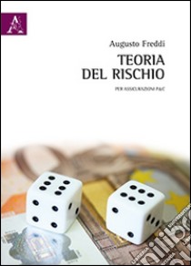 Teoria del rischio. Per le assicurazioni P&C libro di Freddi Augusto