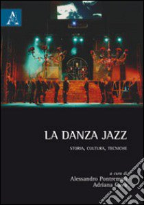 La danza jazz. Storia, cultura, tecniche libro di Pontremoli A. (cur.); Cava A. (cur.)