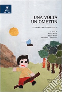 Una volta un ometin. Il valore educativo del canto libro di Bianch C. (cur.); Borin P. (cur.); Trentanove M. (cur.)