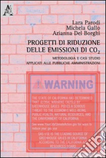 Progetti di riduzione delle emissioni di Co2. Metodologia e casi studio applicati alle pubbliche amministrazioni libro di Parodi Lara; Gallo Michela; Del Borghi Adriana