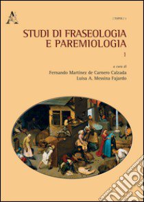 Studi di fraseologia e paremiologia. Vol. 1 libro di Martinez de Carnero Calzada F.