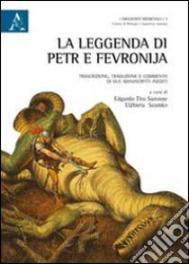 La leggenda di Petr e Fevronjia. Trascrizione, traduzione e commento di due manoscritti inediti libro di Saronne Edgardo Tito; Szamko Elzbieta