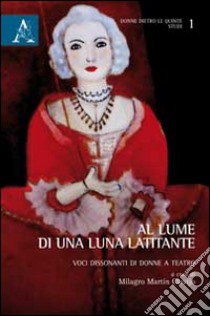 Al lume di una latitante. Voci dissonanti di donne a teatro libro di Clavijo M. M. (cur.)