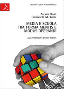 Media e scuola tra forma mentis e modus operandi. Analisi teorica e dati di ricerca libro di Rosa Alessia; Torre Emanuela Maria Teresa