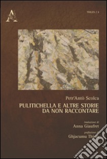 Pulitichella e altre storie da non raccontare libro di Scolca Petr'Antò