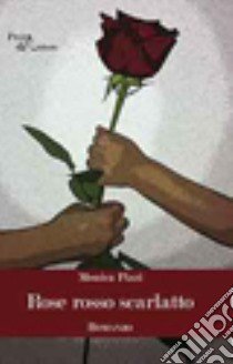 Rose rosso scarlatto libro di Pizzi Monica