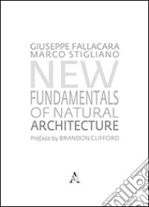 New fundamntals of natural architecture libro di Fallacara Giuseppe; Stigliano Marco