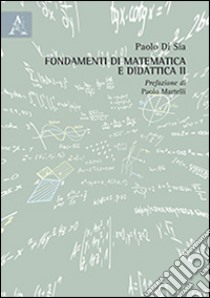 Fondamenti di matematica e didattica. Vol. 2 libro di Di Sia Paolo