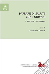 Parlare di salute con i giovani. Il portale Chiediloqui libro di Liuccio M. (cur.)