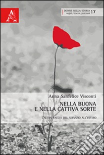 Nella buona e nella cattiva sorte. La faccia nascosta del servizio all'estero libro di Sanfelice Visconti Anna