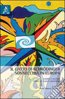 Il gatto di Schrödinger sonnecchia in Europa. Europa e cultura verso un Nuovo Umanesimo libro di Manna A. (cur.)