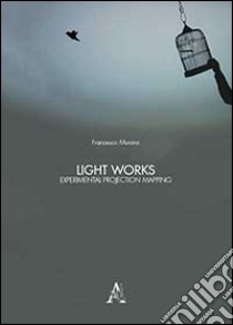 Light works. Experimental projection mapping. Ediz. illustrata libro di Murano Francesco