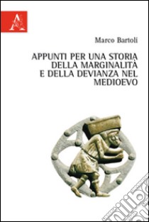 Appunti per una storia della marginalità e della devianza nel Medioevo libro di Bartoli Marco