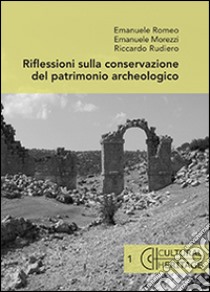 Riflessioni sulla conservazione del patrimonio archeologico libro di Romeo Emanuele; Morezzi Emanuele; Rudiero Riccardo